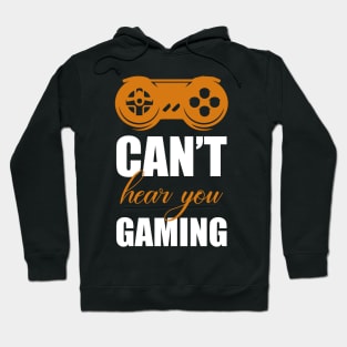 Can't hear you I am gaming Hoodie